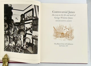 CONTROVERSIAL JAMES: AN ESSAY ON THE LIFE AND WORK OF GEORGE WHARTON JAMES (SIGNED)