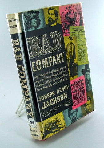 Item #1429 BAD COMPANY; The Story of California's Legendary and Actual Stage Robbers, Bandits, Highwaymen, and Outlaws, from the 50's to the 80"s. Joseph Henry JACKSON.