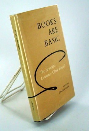 Item #1455 (Books About Books) BOOKS ARE BASIC; The Essential Lawrence Clark Powell. Lawrence...