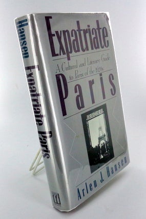 Item #1539 EXPATRIATE PARIS; A Cultural and Literary Guide to Paris of the 1920s. Arlen J. HANSEN