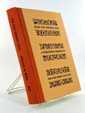 Item #1845 THE COLT SPRINGS HIGH; A Publishing Memoir of the Colt Press. William ROTH
