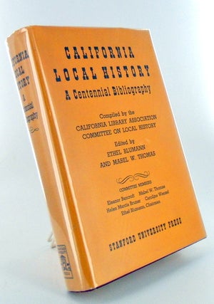 Item #1846 CALIFORNIA LOCAL HISTORY, A Centennial Bibiography. Ethel BLUMANN, Mabel W. THOMAS