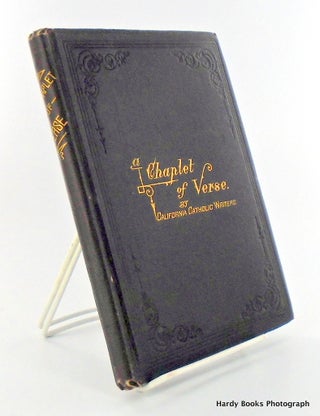 Item #2004 A CHAPLET OF VERSE BY CALIFORNIA CATHOLIC WRITERS; Published for the Benefit of the...