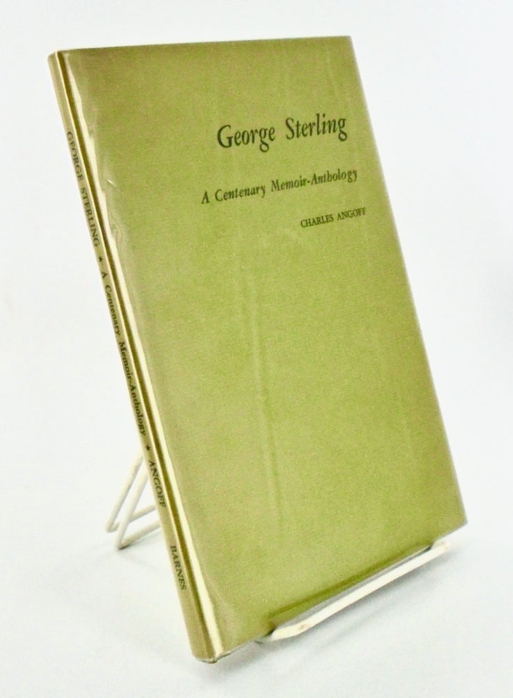 Item #2160 GEORGE STERLING. A CENTENARY MEMOIR-ANTHOLOLGY. Charles ANGOFF.