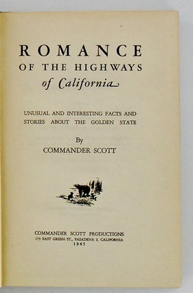 ROMANCE OF THE HIGHWAYS OF CALIFORNIA; Unusual and Interesting Facts and Stories Ablout the Golden State
