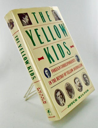 Item #2192 THE YELLOW KIDS. FOREIGN CORRESPONDENTS IN THE HEYDAY OF YELLOW JOURNALISM. Joyce MILTON