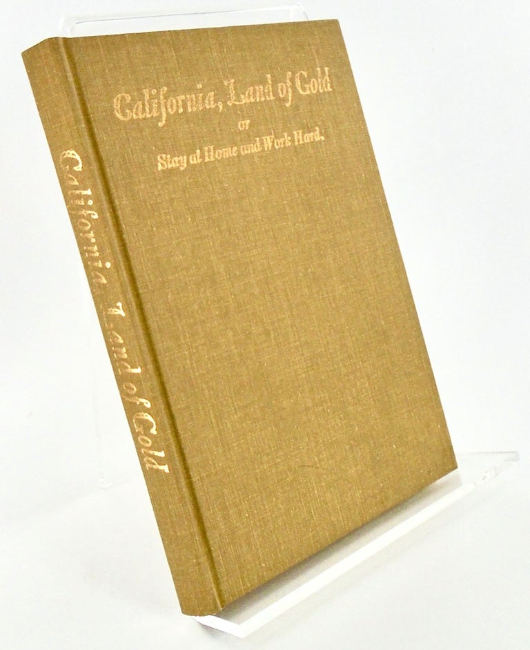 Item #2230 CALIFORNIA, LAND OF GOLD, or Stay Home and Work Hard; A Short Description of California and the Dangers Which Threaten the Immigrant Along with the Story of the Sad Fate of a German Immigrant. J. MULLER, Ferol EGAN.