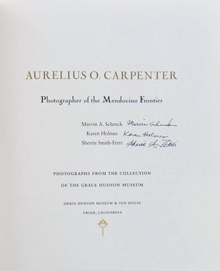 AURELIUS O. CARPENTER. PHOTOGRAPHER OF THE MENDOCINO FRONTIER (SIGNED)