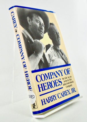 Item #2344 COMPANY OF HEROES; My Life as an Actor in the John Ford Stock Company. Harry CAREY Jr