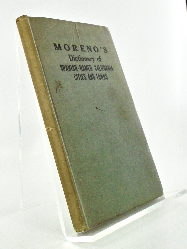 Item #2350 MORENO'S DICTIONARY OF SPANISH-NAMED CALIFORNIA CITIES AND TOWNS. Henry M. MORENO.