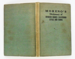 MORENO'S DICTIONARY OF SPANISH-NAMED CALIFORNIA CITIES AND TOWNS