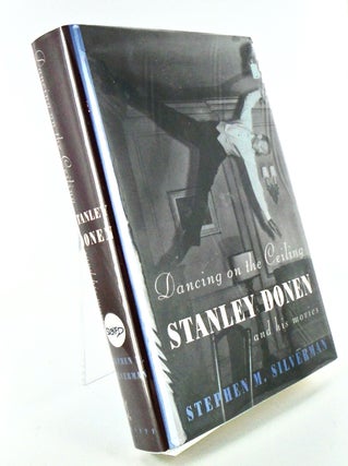 Item #2434 DANCING ON THE CEILING. STANLEY DONEN AND HIS MOVIES (SIGNED). Stephen M. SILVERMAN