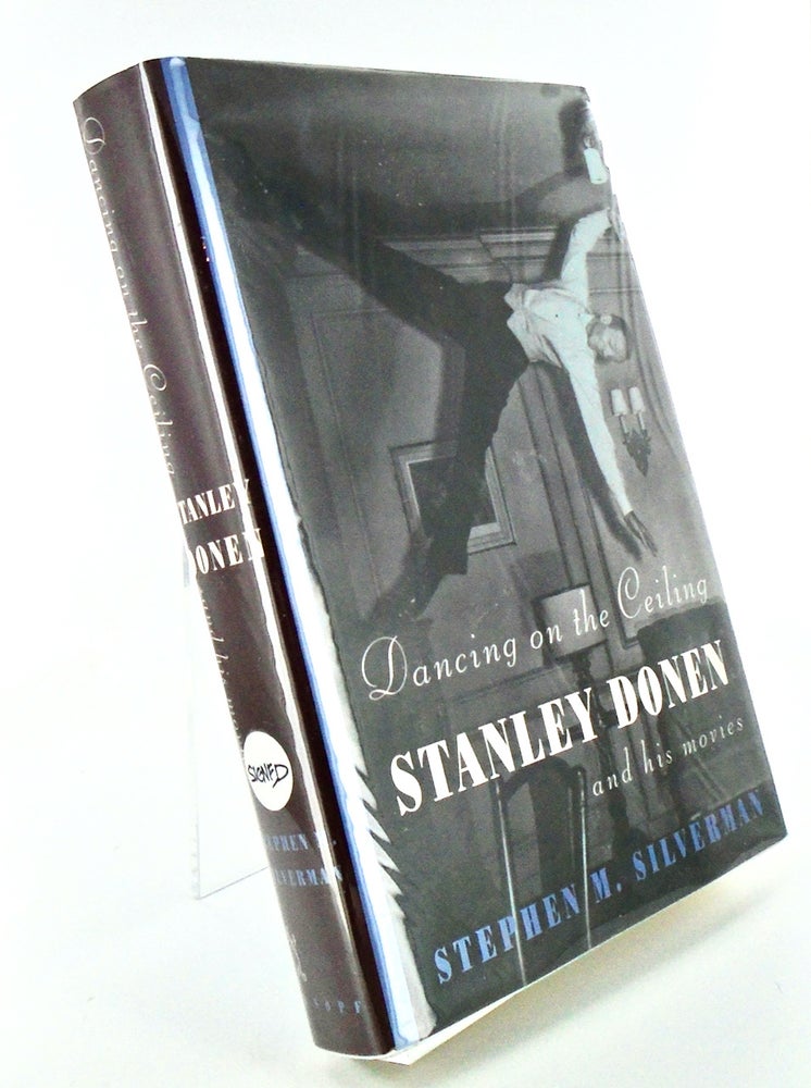Item #2434 DANCING ON THE CEILING. STANLEY DONEN AND HIS MOVIES (SIGNED). Stephen M. SILVERMAN.