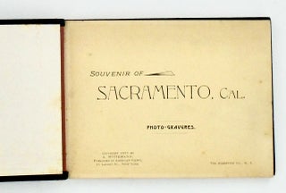 ORIGINAL SOUVENIR OF SACRAMENTO, CAL. PHOTO-GRAVURES 1897