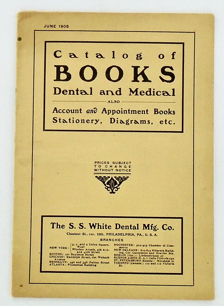 Item #2474 TRADE CATALOG: "CATALOG OF BOOKS / DENTAL AND MEDICAL / ALSO ACCOUNT AND APPOINTMENT BOOKS STATIONARY, DIAGRAMS, ETC." 1905. Anonymous.