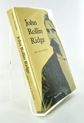 Item #2477 JOHN ROLLIN RIDGE. HIS LIFE & WORKS. James W. PARINS