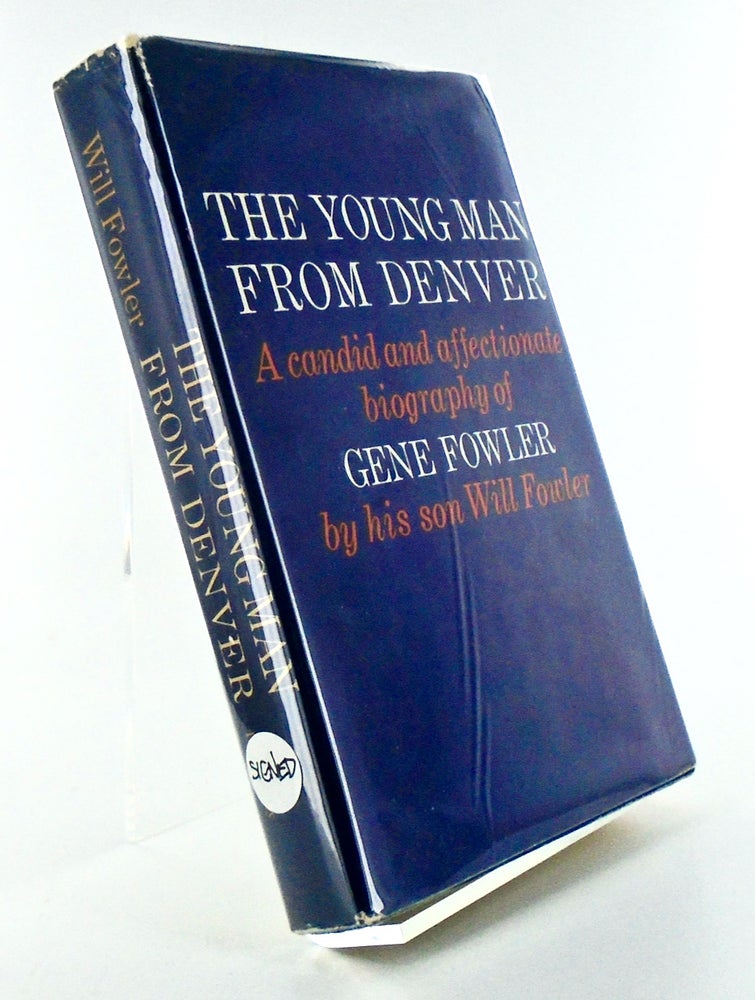 Item #2486 THE YOUNG MAN FROM DENVER. A CANDID AND AFFECTIONATE BIOGRAPHY OF GENE FOWLER BY HIS SON WILL FOWLER. Will FOWLER.