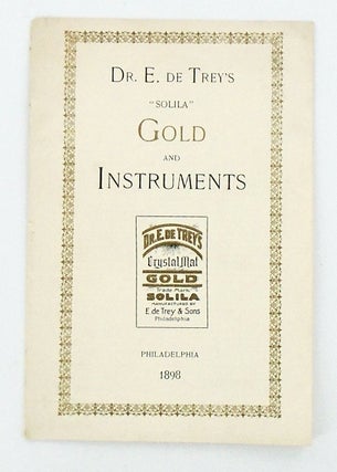 Item #2496 DENTAL TRADE CATALOG: "DR. E. de TREY'S 'SOLILA' GOLD AND INSTRUMENTS". 1898. Anonymous