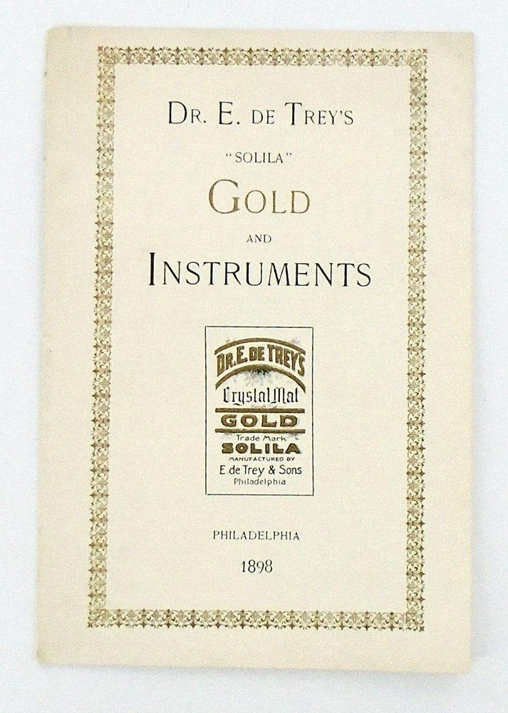 Item #2496 DENTAL TRADE CATALOG: "DR. E. de TREY'S 'SOLILA' GOLD AND INSTRUMENTS". 1898. Anonymous.