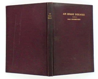 AIR BRAKE DISEASES. THEIR CAUSES, SYMPTOMS AND CURE.; A Revision of "Diseases of the Air Brake System" by the Same Author To Which Has Been Added A Few Introductory Pages on the Principle of the Automatic Brake and an Appendix on the Air Signal