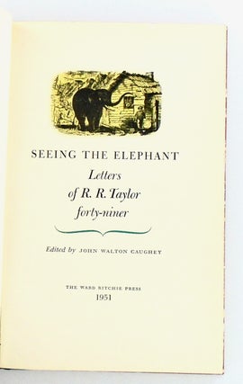 SEEING THE ELEPHANT. LETTERS OF R. R. TAYLOR FORTY-NINER
