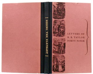 SEEING THE ELEPHANT. LETTERS OF R. R. TAYLOR FORTY-NINER