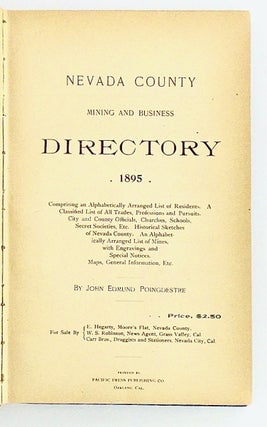 NEVADA COUNTY MINING AND BUSINESS DIRECTORY 1895; Comprising an Alphabetically Arranged List of Residents. A Classified List of All Trades, Professions and Pursuits. City and County Officials, Churches, Schools, Secret Societies, Etc. Historical Sketches of Nevada County. An Alphabetically Arranged List of Mines, with Engravings and Special Notices. Maps, General Information, Etc.