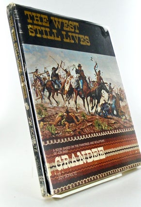 Item #2583 THE WEST STILL LIVES. A BOOK BASED ON THE PAINTINGS AND SCULPTURE OF JOE RUIZ GRANDEE....