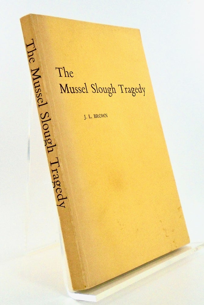 Item #2623 THE MUSSEL SLOUGH TRAGEDY. J. L. BROWN.