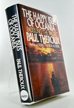 Item #2641 THE HAPPY ISLES OF OCEANIA. PADDLING THE PACIFIC (SIGNED). Paul THEROUX
