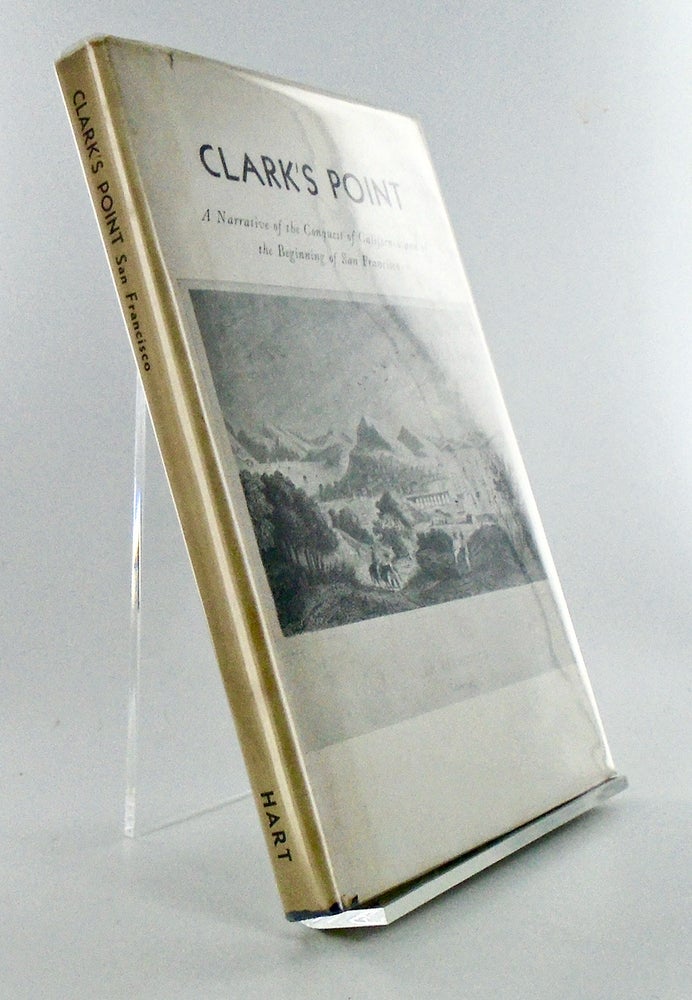 Item #2647 CLARK'S POINT. A NARRATIVE OF THE CONQUEST OF CALIFORNIA AND OF THE BEGINNING OF SAN FRANCISCO; LONE MOUNTAIN. THE MOST REVERED OF SAN FRANCISCO'S HILLS (TWO BOOKS). Ann Clark HART.