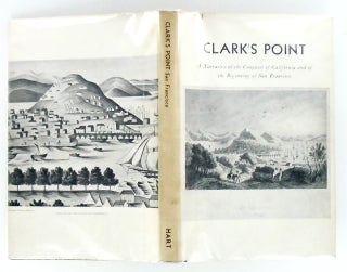 CLARK'S POINT. A NARRATIVE OF THE CONQUEST OF CALIFORNIA AND OF THE BEGINNING OF SAN FRANCISCO; LONE MOUNTAIN. THE MOST REVERED OF SAN FRANCISCO'S HILLS (TWO BOOKS)
