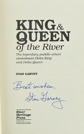 KING & QUEEN OF THE RIVER. THE LEGENDARY PADDLE-WHEEL STEAMBOATS DELTA KING AND DELTA QUEEN (SIGNED)