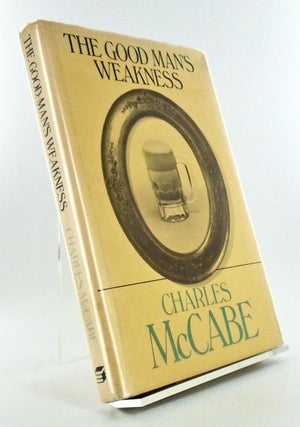 Item #2679 THE GOOD MAN'S WEAKNESS. Charles McCABE