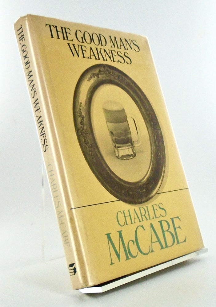 Item #2679 THE GOOD MAN'S WEAKNESS. Charles McCABE.