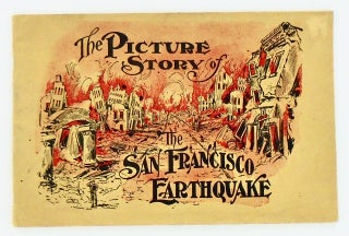 Item #2682 THE PICTURE STORY OF THE SAN FRANCISCO EARTHQUAKE (1906). Anonymous