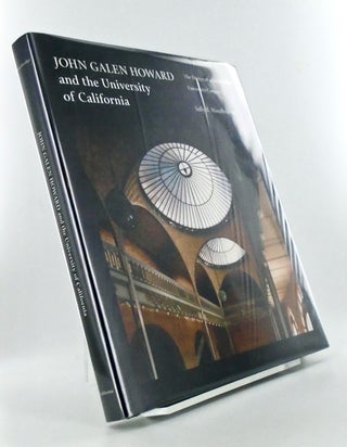 Item #2719 JOHN GALEN HOWARD AND THE UNIVERSITY OF CALIFORNIA. THE DESIGN OF A GREAT PUBLIC...