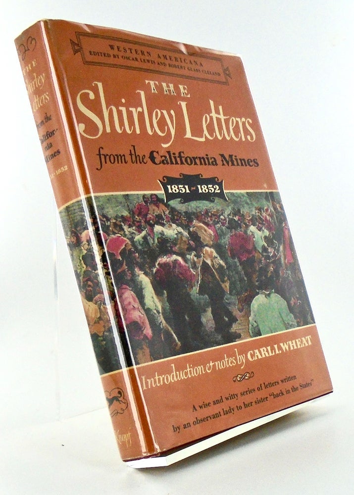 Item #2788 THE SHIRLEY LETTERS FROM THE CALIFORNIA MINES 1851-1852. Louise CLAPPE.