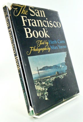 Item #2798 THE SAN FRANCISCO BOOK. Herb CAEN, Max, YAVNO, text, Photography