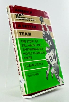 Item #2811 AMERICA HAS A BETTER TEAM. THE STORY OF BILL WALSH AND SAN FRANCICO'S WORLD CHAMPION...