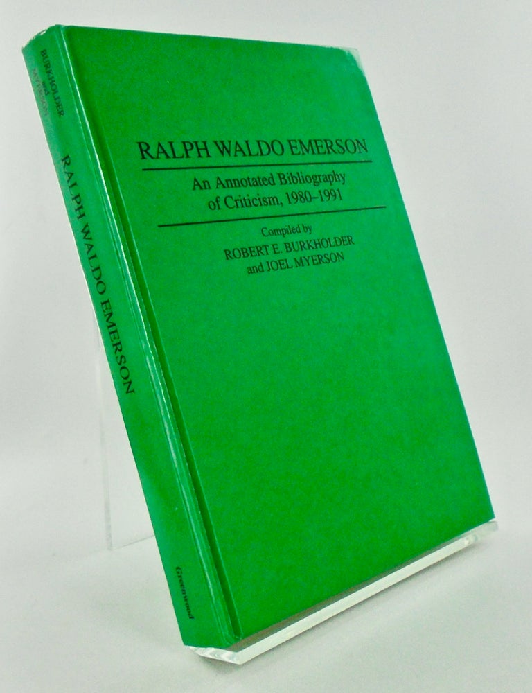 Item #2876 RALPH WALDO EMERSON. AN ANNOTATIVE BIBLIOGRAPHY OF CRITICISM, 1980-1991. Robert E. BURKHOLDER, Joel MYERSON, Compilers.