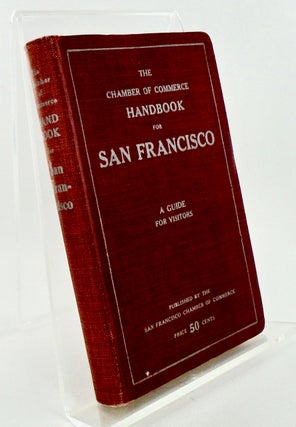 Item #3091 THE CHAMBER OF COMMERCE HANDBOOK FOR SAN FRANCISCO / 1914 /MAP. Frank Morton TODD
