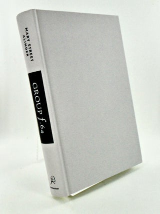 GROUP F.64 / EDWARD WESTON, ANSEL ADAMS, IMOGEN CUNNINGHAM, AND THE COMMUNITY OF ARTISTS WHO REVOLUTIONIZED AMERICAN PHOTOGRAPHY (SIGNED)