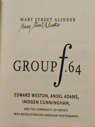GROUP F.64 / EDWARD WESTON, ANSEL ADAMS, IMOGEN CUNNINGHAM, AND THE COMMUNITY OF ARTISTS WHO REVOLUTIONIZED AMERICAN PHOTOGRAPHY (SIGNED)