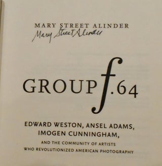 GROUP F.64 / EDWARD WESTON, ANSEL ADAMS, IMOGEN CUNNINGHAM, AND THE COMMUNITY OF ARTISTS WHO REVOLUTIONIZED AMERICAN PHOTOGRAPHY (SIGNED)