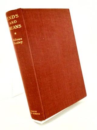 ENDS AND MEANS. AN ENQUIRY INTO THE NATURE OF IDEALS AND INTO THE METHODS EMPLOYED FOR THEIR REALIZATION