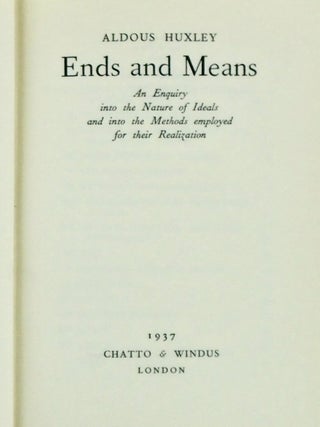 ENDS AND MEANS. AN ENQUIRY INTO THE NATURE OF IDEALS AND INTO THE METHODS EMPLOYED FOR THEIR REALIZATION