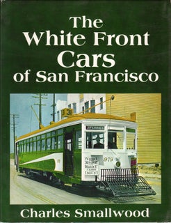 Item #630 THE WHITE FRONT CARS OF SAN FRANCISCO. Charles SMALLWOOD